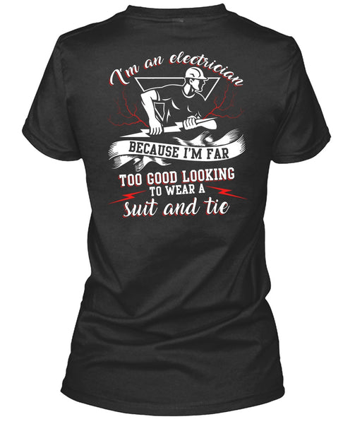 I'm An Electrician T Shirt, I'm Far Too Good Looking T Shirt