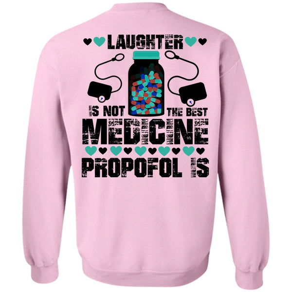 Being A Nursing T Shirt, Laughter Is Not The Best Medicine Propofol Is Sweatshirt