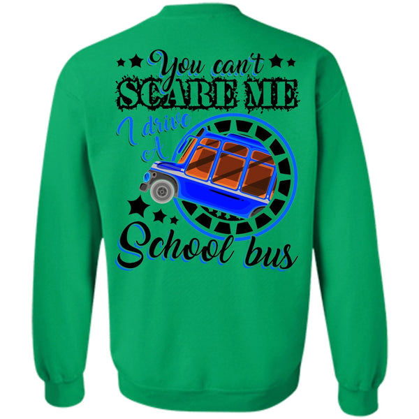 You Can't Scare Me T Shirt, I Drive A School Bus Sweatshirt