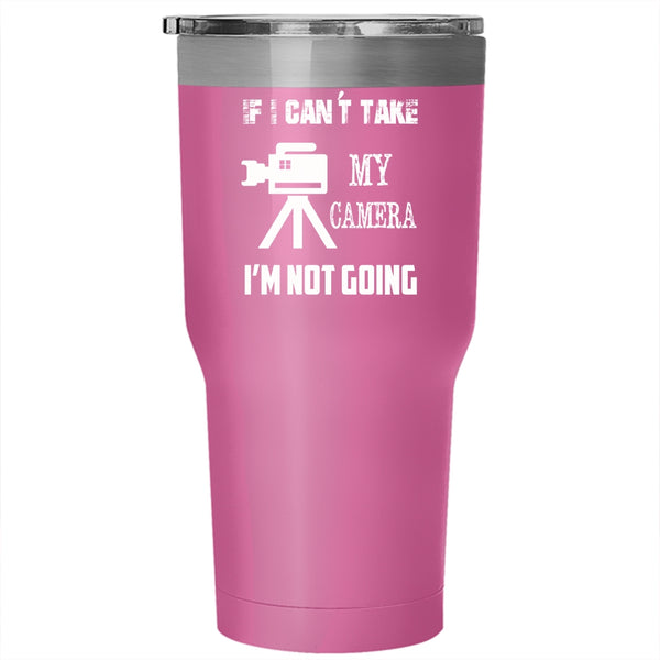 If I Can't Take My Camera I'm Not Going Tumbler 30 oz Stainless Steel, Funny Travel Mug