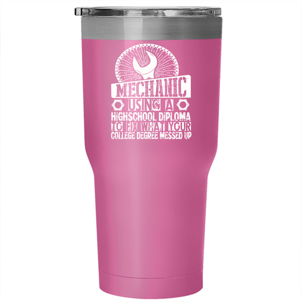 Mechanic Using A Highschool Diploma Tumbler 30 oz Stainless Steel, Cool Travel Mug