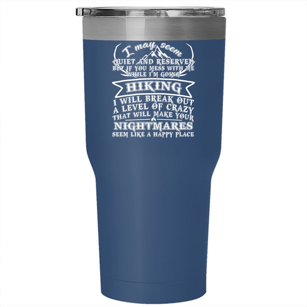 If You Mess With Me While I'm Going Hiking Tumbler 30 oz Stainless Steel, I Will Break Out A Level Of Crazy Travel Mug