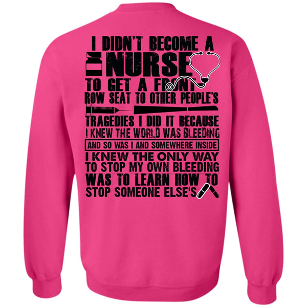 Being A Nurse T Shirt, I Didn't Become A Nurse Sweatshirt