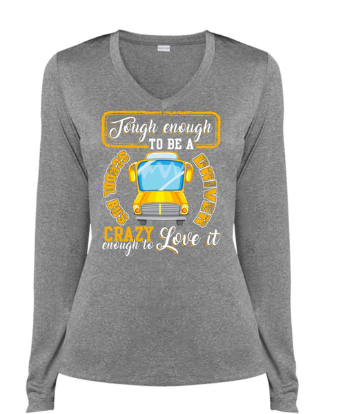 Tough Enough To Be A School Bus Driver T Shirt, Crazy Enough To Love It T Shirt, Cool Shirt (Ladies LS Heather V-Neck)