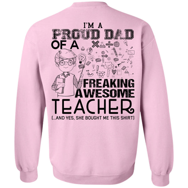 Being A Teacher T Shirt, I'm A Proud Dad Of A Freaking Awesome Teacher Sweatshirt