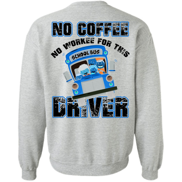 I Love Bus T Shirt, No Workee For This School Bus Driver Sweatshirt