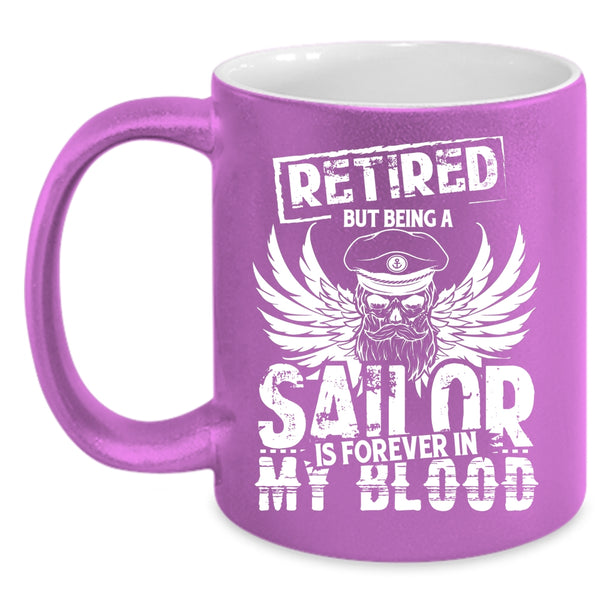 Being A Sailor Is Forever In My Blood Coffee Mug, Retirement Coffee Cup