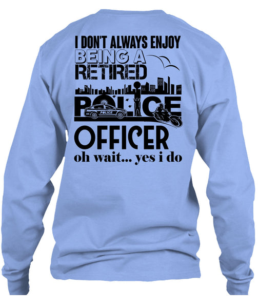 Being A Retired Police Officer T Shirt, My Job T Shirt