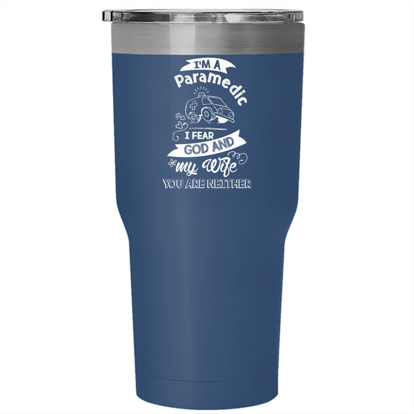 I'm A Paramedic Tumbler 30 oz Stainless Steel, I Fear God And My Wife Travel Mug