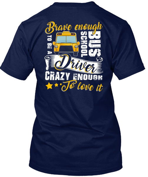 Brave Enough To Be A School Bus Driver T Shirt, Crazy Enough To Love It T Shirt