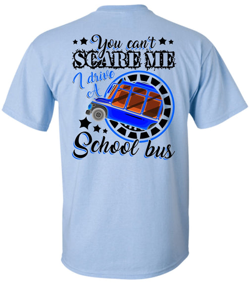 I Drive A School Bus T Shirt, You Can't Scare Me T Shirt