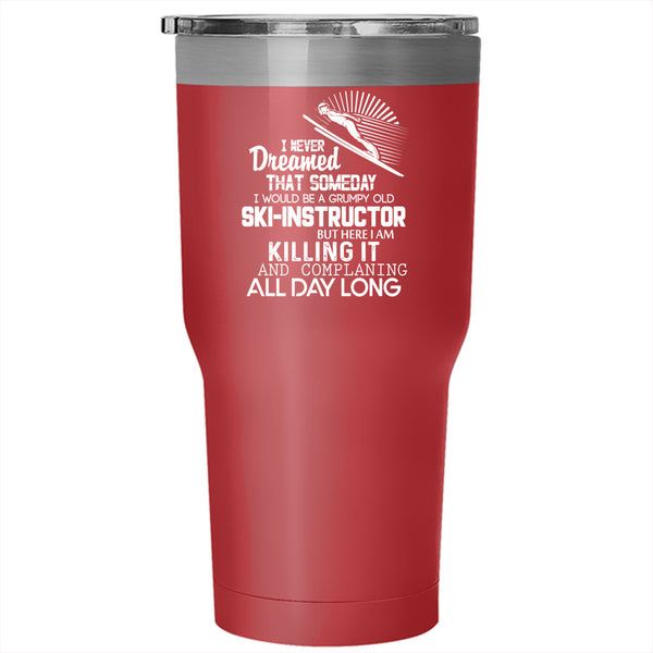 I Would Be A Grumpy Old Ski Instructor Tumbler 30 oz Stainless Steel, Grandpa Travel Mug