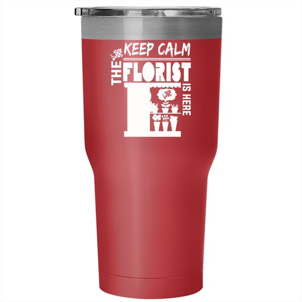 Keep Calm The Florist Is Here Tumbler 30 oz Stainless Steel, Cute Flowers Travel Mug