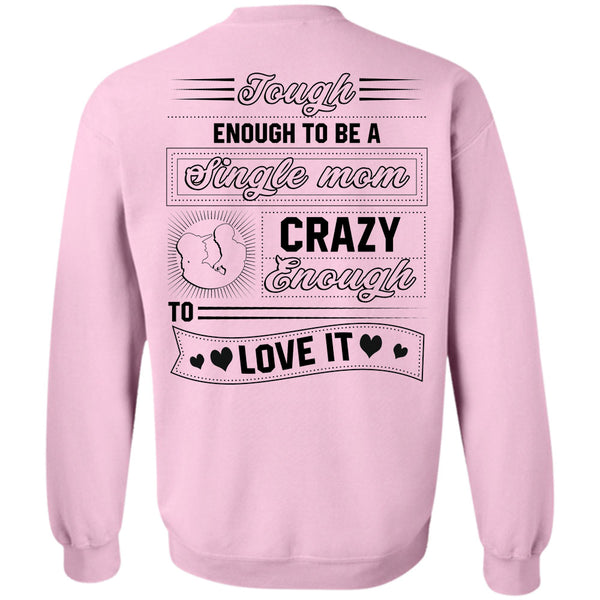 Being A Mother T Shirt, Tough Enough To Be A Single Mom Crazy Enough Love It Sweatshirt