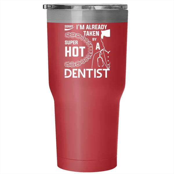 I'm Already Taken By A Hot Dentist Tumbler, I Love Dentist Cup