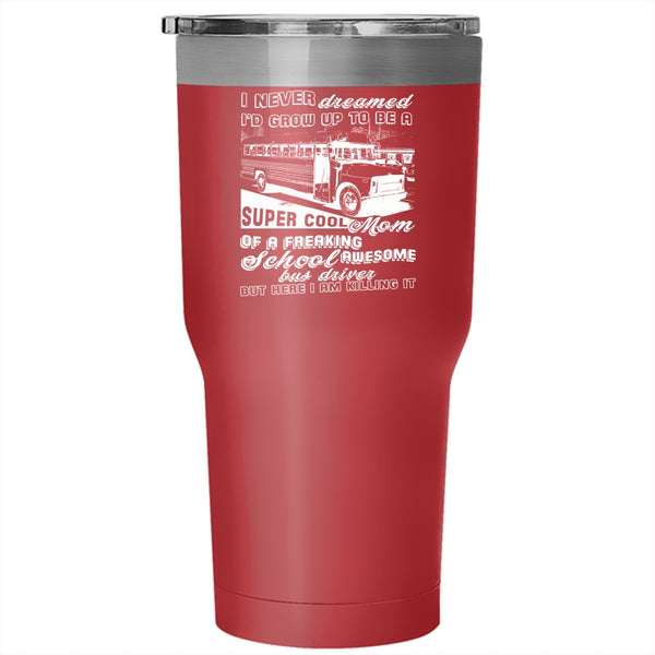 I'd Grow Up To Be A Mom Of A School Bus Driver Tumbler 30 oz Stainless Steel, Mama Travel Mug