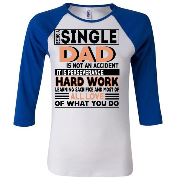 Being A Single Dad Is Not An Accident T Shirt, It Is Perseverance Hard Work T Shirt, Awesome T-Shirts