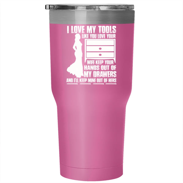 I Love My Tools Like You Love Your Wife Tumbler 30 oz Stainless Steel, Cool Mechanics Travel Mug