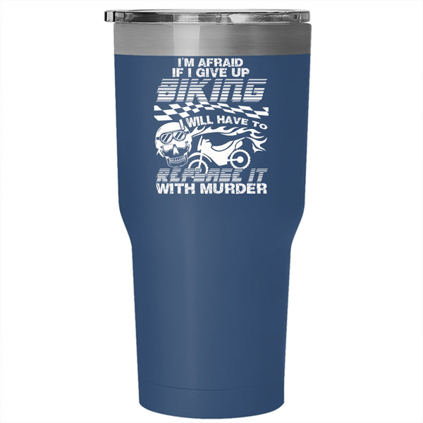 I'm Afraid If I Give Up Biking Tumbler 30 oz Stainless Steel, Cool Bikers Travel Mug