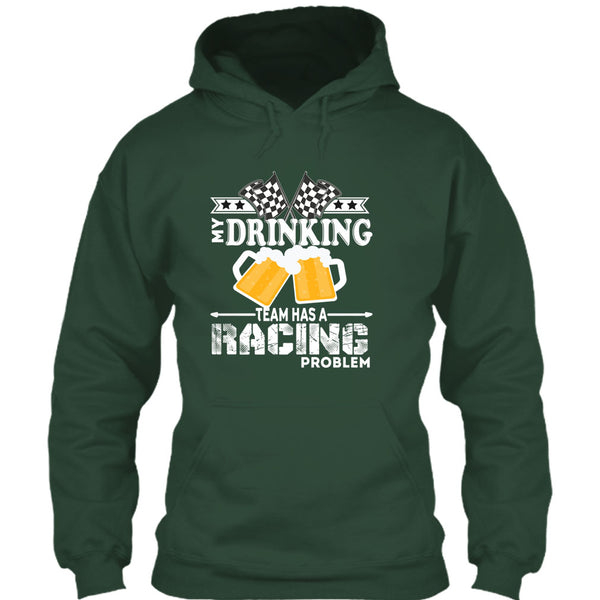 My Drinking Team T Shirt, Has A Racing Problem T Shirt