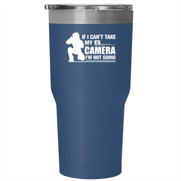 If I Can't Take My Camera Tumbler, I'm Not Going Mug