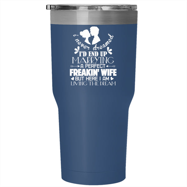 I'd End Up Marrying A Perfect Wife Tumbler 30 oz Stainless Steel, Just Married Travel Mug