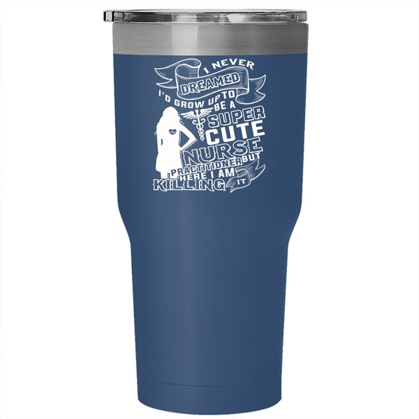I'd Grow Up To Be A Cute Nurse Practitioner Tumbler 30 oz Stainless Steel, Cute Nurses Travel Mug