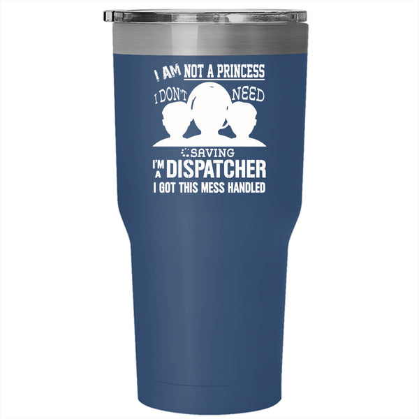 I'm Not A Princess Tumbler 30 oz Stainless Steel, I'm A Dispatcher Travel Mug