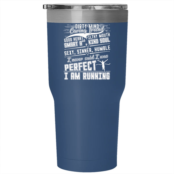 I Never Said I Was Perfect Tumbler 30 oz Stainless Steel, I Am Running Travel Mug