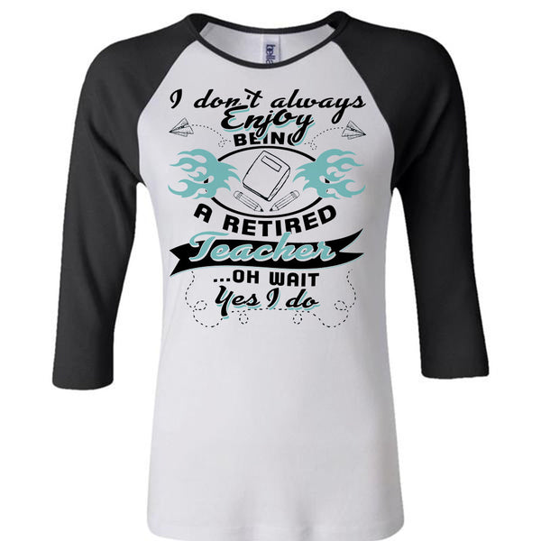 Being A Retired Teacher T Shirt, Being A Teacher T Shirt, Awesome T-Shirts