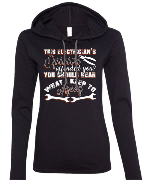 This Electrician's Opinion Offended You T Shirt, I Keep To Myself T Shirt (Anvil Ladies Ringspun Hooded)