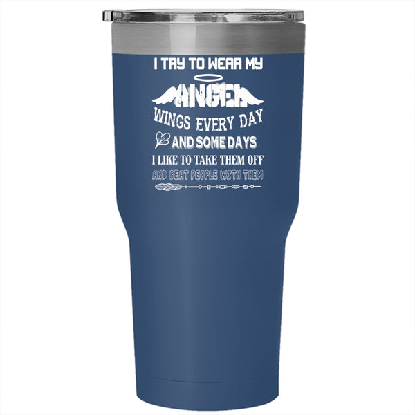 I Try To Wear My Angel Wings Everydays Tumbler 30 oz Stainless Steel, Funny Travel Mug