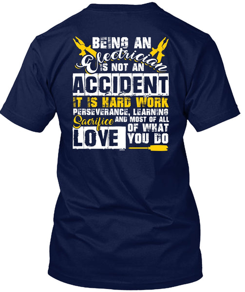 Being An Electrician Is Not An Accident T Shirt, It Is Hard Work T Shirt