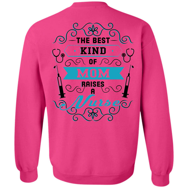 Being A Nurse T Shirt, The Best Kind Of Mom Raises A Nurse Sweatshirt