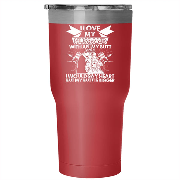 I Love My Husband With All My Butt Tumbler 30 oz Stainless Steel, Cool Wife Travel Mug