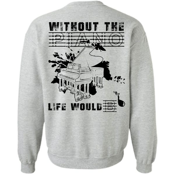 Being A Musician T Shirt, Without The Piano Life Would Sweatshirt