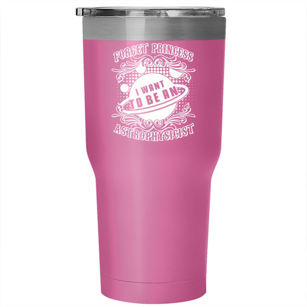 I Want To Be A Astrophysicist Tumbler 30 oz Stainless Steel, Cool Gift For Scientist Travel Mug