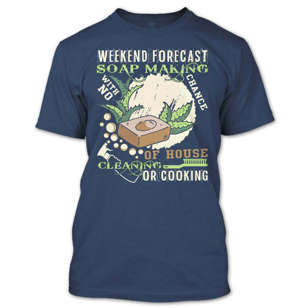 Weekend Forecast Soap Making T Shirt, Coolest Soap Maker T Shirt