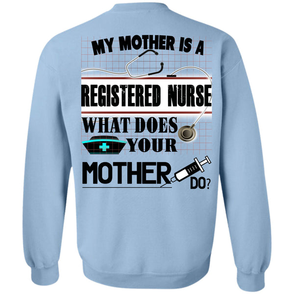 Being A Nurse T Shirt, My Mother Is A Registered Nurse Sweatshirt