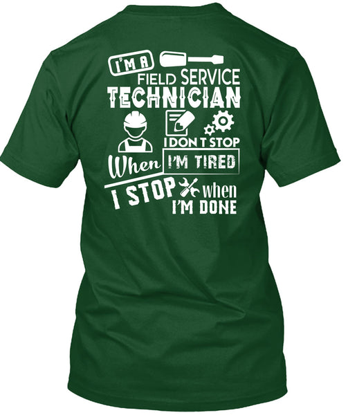 I'm A Field Service Technician T Shirt, I Don't Stop When I'm Tired T Shirt