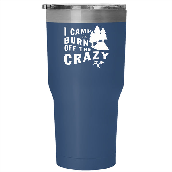 I Camp To Burn Off The Crazy Tumbler 30 oz Stainless Steel, Gift For Camper Travel Mug