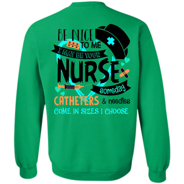 Being A Nurse T Shirt, I May Be Your Nurse Someday Catheters Sweatshirt