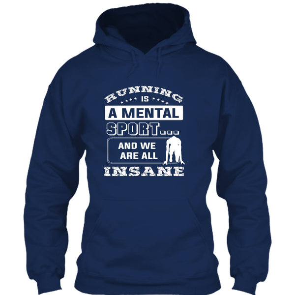 Runing Is A Mental Sport T Shirt, And We Are All Insane T Shirt