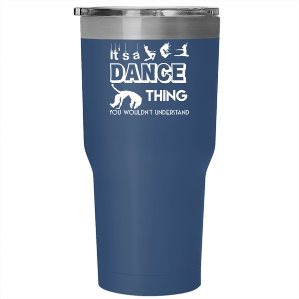 It's A Dance Thing Tumbler 30 oz Stainless Steel, Awesome Dancer Travel Mug