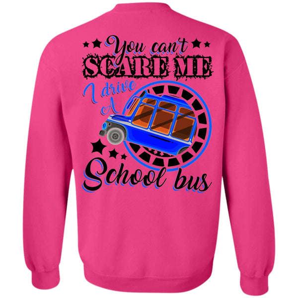 You Can't Scare Me T Shirt, I Drive A School Bus Sweatshirt