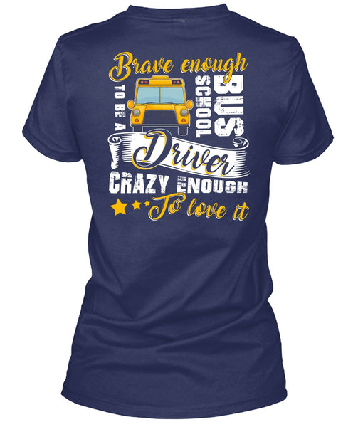 Brave Enough To Be A School Bus Driver T Shirt, Crazy Enough To Love It T Shirt