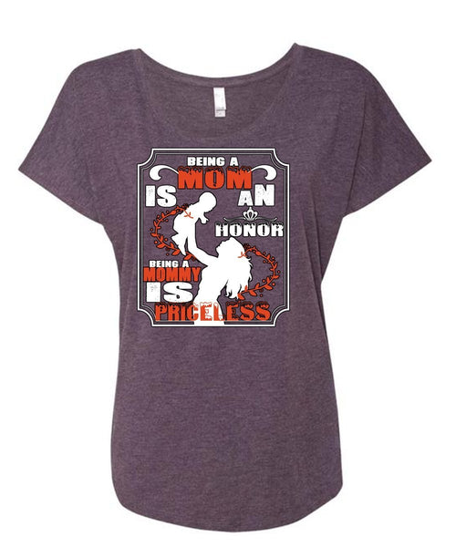Being A Mom Is An Honor T Shirt, Being A Mommy Is Priceless T Shirt (Ladies' Triblend Dolman Sleeve)