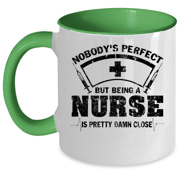Being A Nurse Is Pretty Damn Close Coffee Mug, Nobody's Perfect Accent Mug