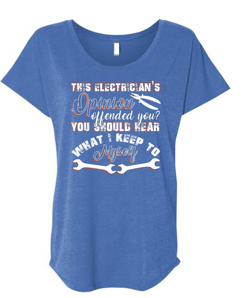 This Electrician's Opinion Offended You T Shirt, I Keep To Myself T Shirt, Cool Shirt (Ladies' Triblend Dolman Sleeve)
