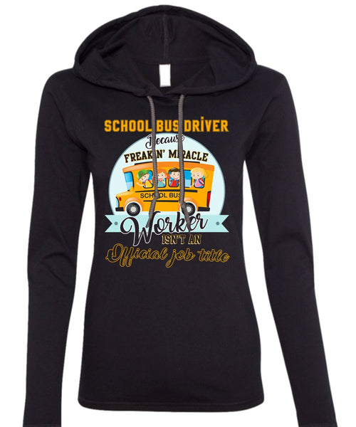 School Bus Driver T Shirt, Freaking Miracle Worker T Shirt (Anvil Ladies Ringspun Hooded)